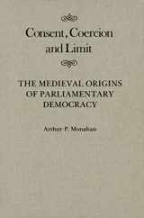 9780773510128-0773510125-Consent, Coercion, and Limit: The Medieval Origins of Parliamentary Democracy (Volume 10) (McGill-Queen's Studies in the History of Ideas)