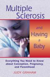 9780892817887-0892817887-Multiple Sclerosis and Having a Baby: Everything You Need to Know about Conception, Pregnancy, and Parenthood