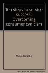 9780872122208-0872122204-Ten steps to service success: Overcoming consumer cynicism