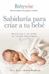 9781400223114-1400223113-Sabiduría para criar a tu bebé: Regálale a tu bebé el sueño nocturno (Babywise Spanish Edition)