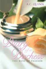 9780595412150-0595412157-Diary of a Duchess: The Ruse of Passion