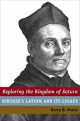 9780472118151-0472118153-Exploring the Kingdom of Saturn: Kircher's Latium and Its Legacy