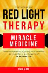 9780994741868-0994741863-Red Light Therapy: Miracle Medicine (The Future of Medicine: The 3 Greatest Therapies Targeting Mitochondrial Dysfunction)