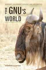 9780520273191-0520273192-The Gnu's World: Serengeti Wildebeest Ecology and Life History