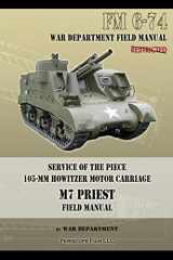 9781940453033-1940453038-Service of the Piece 105-MM Howitzer Motor Carriage M7 Priest Field Manual: FM 6-74