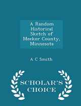 9781296449599-1296449599-A Random Historical Sketch of Meeker County, Minnesota - Scholar's Choice Edition