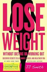 9781501132650-1501132652-Lose Weight Without Dieting or Working Out: Discover Secrets to a Slimmer, Sexier, and Healthier You