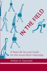 9780205376001-0205376002-In the Field: A Real-Life Survival Guide for the Social Work Internship