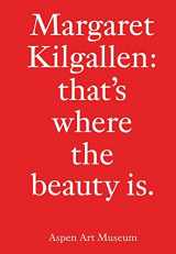 9780934324878-0934324875-Margaret Kilgallen: that’s where the beauty is.