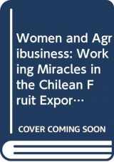 9780333682920-0333682920-Women and Agribusiness: Working Miracles in the Chilean Fruit Export Sector (Women's Studies at York Series)
