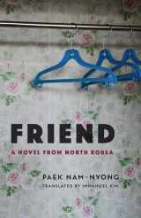 9780231195614-0231195613-Friend: A Novel from North Korea (Weatherhead Books on Asia)