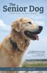 9780578509174-0578509172-The Senior Dog: Forever In My Heart