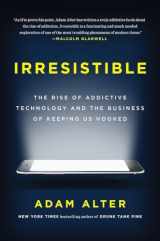 9781594206641-1594206643-Irresistible: The Rise of Addictive Technology and the Business of Keeping Us Hooked