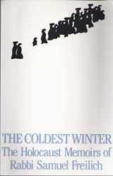 9780896041271-0896041271-The Coldest Winter: The Holocaust Memoirs of Rabbi Samuel Freilich