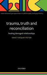 9780198569428-0198569424-Trauma, Truth and Reconciliation: Healing Damaged Relationships (International Perspectives in Philosophy and Psychiatry)