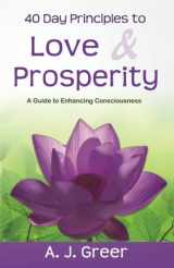 9780983524403-0983524408-40 Day Principles To Love & Prosperity: A Guide To Enhancing Consciousness