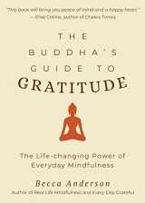 9781633538047-1633538044-The Buddha's Guide to Gratitude: The Life-changing Power of Every Day Mindfulness (Stillness, Shakyamuni Buddha, for Readers of You are here by Thich Nhat Hanh) (Becca's Self-Care)