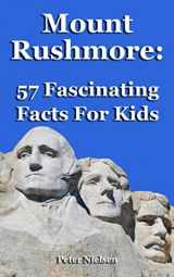 9781987693867-1987693868-Mount Rushmore: 57 Fascinating Facts For Kids
