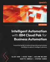9781801814775-1801814775-Intelligent Automation with IBM Cloud Pak for Business Automation: A practical guide to automating enterprise business workflows to deliver intelligent solutions