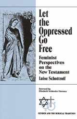 9780664254261-0664254268-Let the Oppressed Go Free: Feminist Perspectives on the New Testament (Gender and the Biblical Tradition)