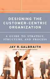 9780787979195-0787979198-Designing the Customer-Centric Organization: A Guide to Strategy, Structure, and Process