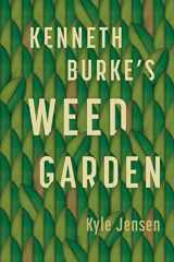 9780271092928-0271092920-Kenneth Burke’s Weed Garden: Refiguring the Mythic Grounds of Modern Rhetoric