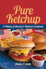 9781611170177-1611170176-Pure Ketchup: A History of America's National Condiment With Recipes