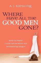 9780736920636-0736920633-Where Have All the Good Men Gone?: Why So Many Christian Women Are Remaining Single