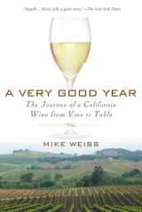 9781592402113-1592402119-A Very Good Year: The Journey of a California Wine from Vine to Table