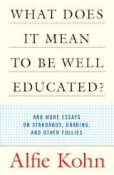 9780807032671-0807032670-What Does it Mean to Be Well Educated? And Other Essays on Standards, Grading, and Other Follies