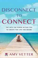 9781632996794-1632996790-Disconnect to Connect: Tap into the Power within You to Create the Life You Desire
