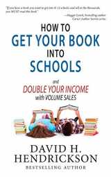 9781948134064-1948134063-How to Get Your Book Into Schools and Double Your Income With Volume Sales