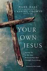9780310339779-0310339774-Your Own Jesus: Saying Yes to the One Relationship that Changes Everything