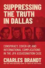 9781637583159-163758315X-Suppressing the Truth in Dallas: Conspiracy, Cover-Up, and International Complications in the JFK Assassination Case