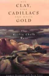 9781563522291-1563522292-Red Clay, Pink Cadillacs and White Gold: The Kaolin Chalk Wars