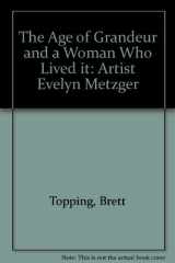 9780940979284-0940979284-The Age of Grandeur and a Woman Who Lived It: Artist Evelyn Metzger