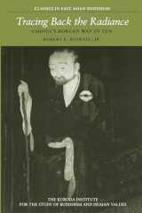 9780824814274-0824814274-Tracing Back the Radiance: Chinul's Korean Way of Zen (Kuroda Classics in East Asian Buddhism, 2)