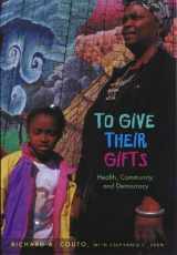 9780826514110-0826514111-To Give Their Gifts: Health, Community, and Democracy