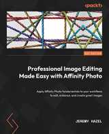 9781800560789-1800560788-Professional Image Editing Made Easy with Affinity Photo: Apply Affinity Photo fundamentals to your workflows to edit, enhance, and create great images