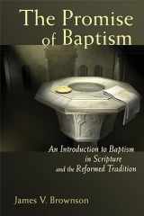 9780802833075-0802833071-The Promise of Baptism: An Introduction to Baptism in Scripture and the Reformed Tradition