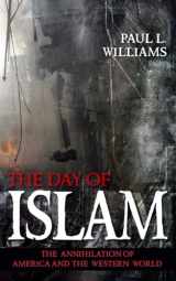 9781591025085-1591025087-The Day of Islam: The Annihilation of America and the Western World
