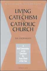 9780898707274-0898707277-Living the Catechism of the Catholic Church: A Brief Commentary on the Catechism for Every Week of the Year: The Sacraments (Volume 2)