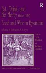 9780754661191-0754661199-Eat, Drink, and Be Merry (Luke 12:19) – Food and Wine in Byzantium: Papers of the 37th Annual Spring Symposium of Byzantine Studies, In Honour of ... for the Promotion of Byzantine Studies)