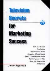 9781891686092-1891686097-Television Secrets for Marketing Success: How to Sell Your Product on Infomercials, Home Shopping Channels & Spot TV Commercials from the Entrepreneur Who Gave You Blublocker(R) Sunglasses