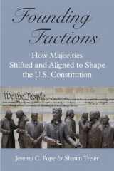 9780472132225-0472132229-Founding Factions: How Majorities Shifted and Aligned to Shape the U.S. Constitution