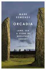 9781788543446-1788543440-Orcadia: Land, Sea and Stone in Neolithic Orkney
