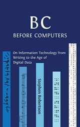 9781800640306-1800640307-B C, Before Computers: On Information Technology from Writing to the Age of Digital Data