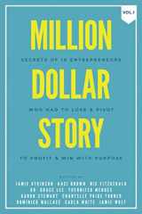 9781938953057-1938953053-Million Dollar Story: Secrets of 10 Entrepreneurs Who Had to Lose and Pivot To Profit and WIN With Purpose
