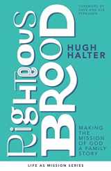 9781955142298-1955142297-Righteous Brood: Making the Mission of God a Family Story (Life as Mission Series)