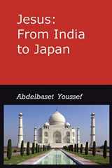9780692076927-0692076921-Jesus: from India to Japan: I was not sent but unto the Lost Sheep of the House of Israel; Matthew 15/24